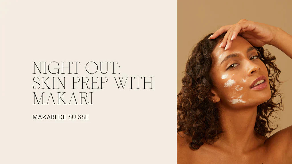 Night Out Skin Prep Routine — Makari De Suisse Uganda